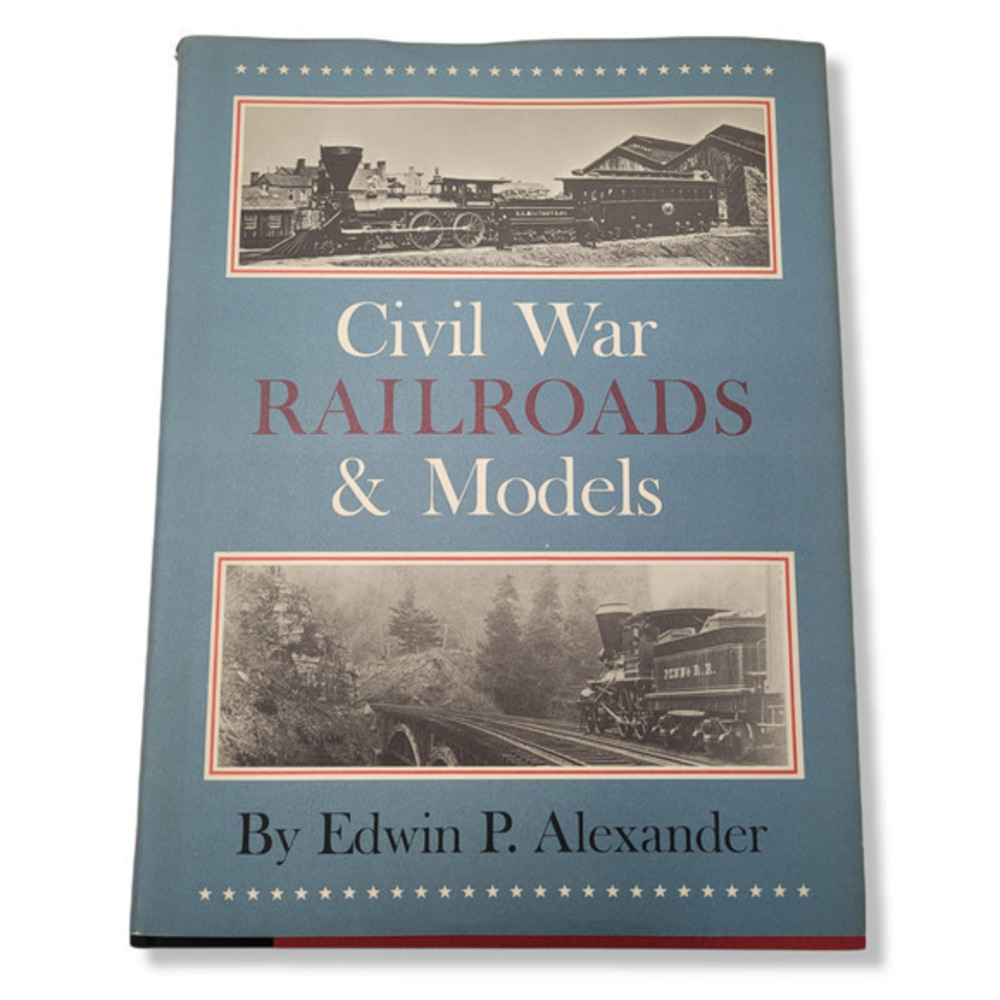 Civil War‎ Railroads and Models by Edwin P. Alexander, Clarkson N. Potter, 1977